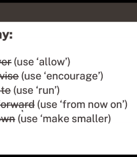 A slide from the webinar presentation showing the words empower, incentivise, facilitate, going forwardand slim down crossed out in favour of allow, encourage, run, from now on, make smaller